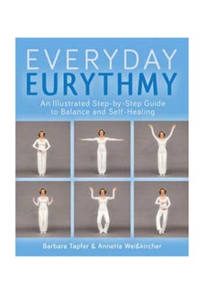 An Illustrated Guide To Everyday Eurythmy: Discover Balance And Self-Healing Through Movement paperback english
