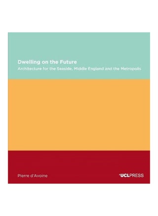 Dwelling On The Future: Architecture Of The Seaside., Middle England And The Metropolis Paperback English by Pierre D'Avoine - 38545 - v1604580025/N41493798A_1