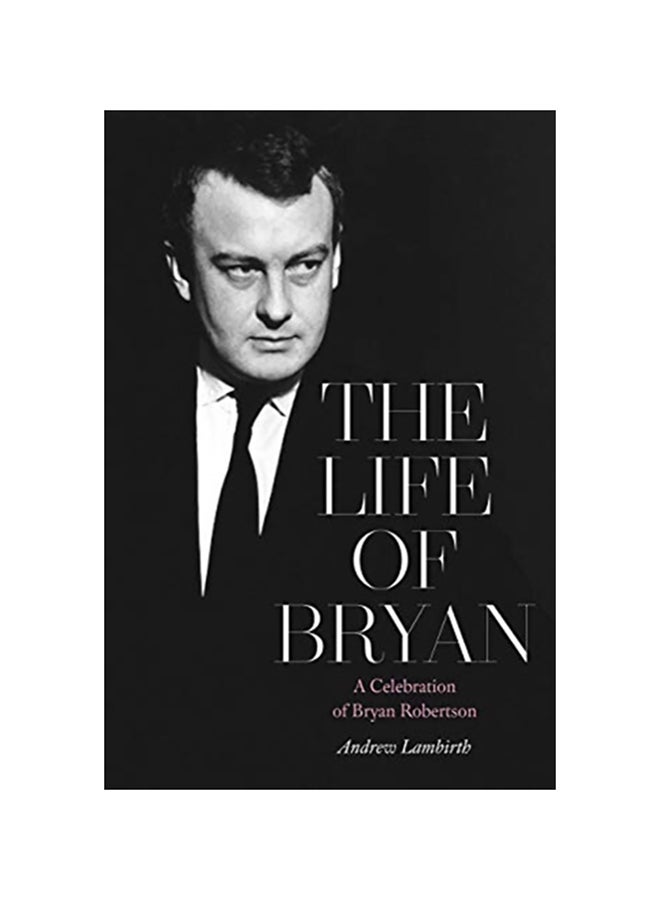 The Life Of Bryan: A Celebration Of Bryan Robertson hardcover english - 2020