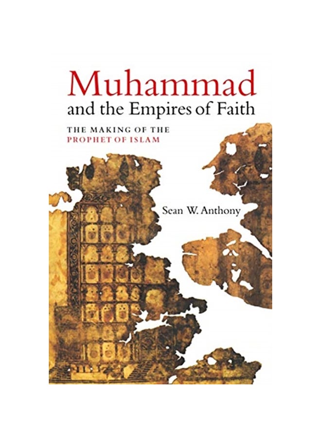 Muhammad And The Empires Of Faith: The Making Of The Prophet Of Islam hardcover english - 2020