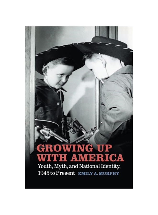 Growing Up With America: Youth, Myth, And National Identity, 1945 To Present paperback english - 2020 