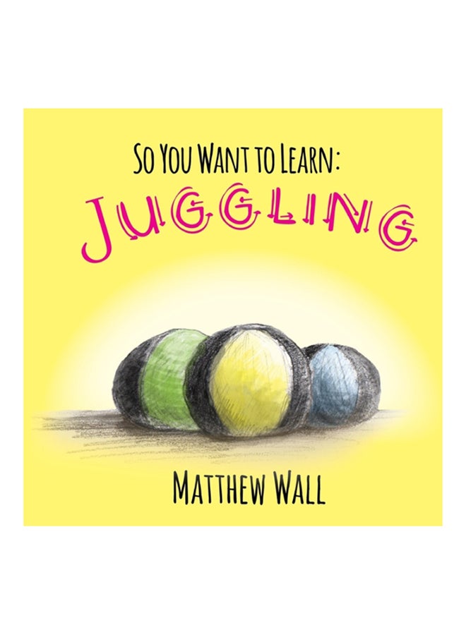 So You Want To Learn: Juggling paperback english - 2017 