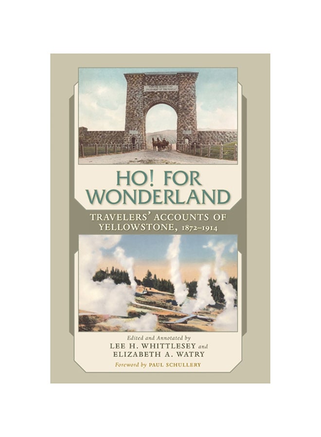 Ho! For Wonderland: Travelers' Accounts Of Yellowstone, 1872-1914 paperback english - 2020 