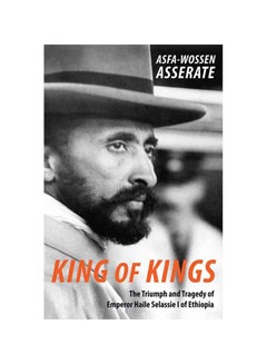 King Of Kings: The Triumph And Tragedy Of Emperor Haile Selassie I Of Ethiopia Paperback English by Asfa-Wossen Asserate - 38542