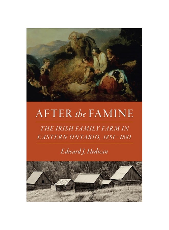 After The Famine: The Irish Family Farm In Eastern Ontario, 1851-1881 paperback english - 2020 