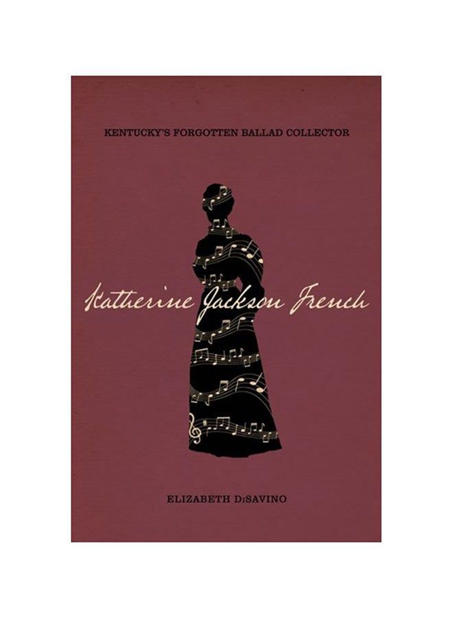 Katherine Jackson French: Kentucky's Forgotten Ballad Collector hardcover english - 2020
