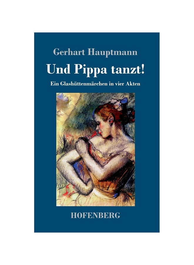 Und Pippa Tanzt: Ein Glashüttenmärchen In Vier Akten hardcover english - 2017 
