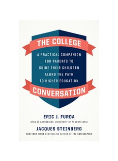 The College Conversation: A Practical Companion For Parents To Guide Their Children Along The Path To Higher Education Hardcover English by Eric J. Furda - 38545 