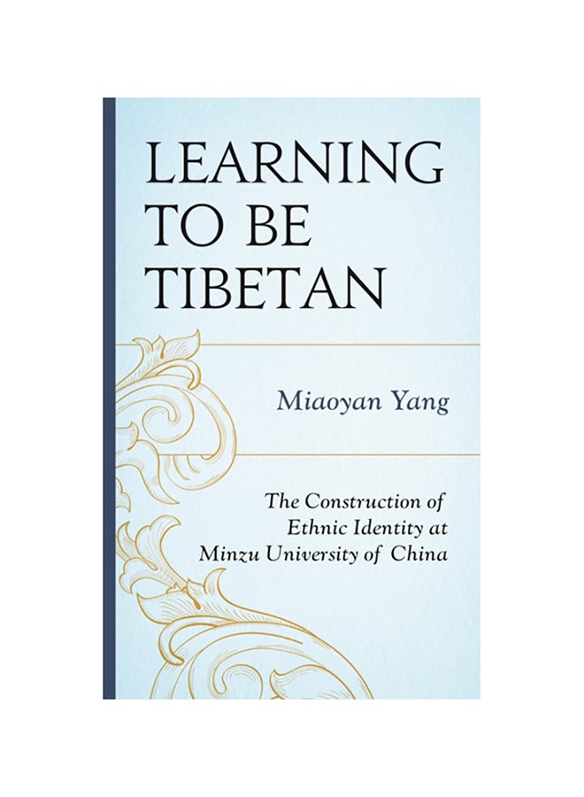 Learning To Be Tibetan: The Construction Of Ethnic Identity At Minzu University Of China hardcover english - 2017 