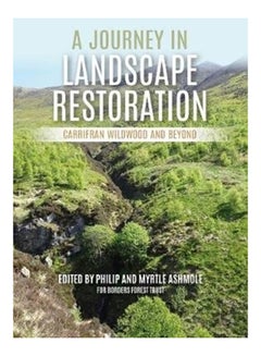 A Journey In Landscape Restoration: Carrifran Wildwood And Beyond Paperback English by Philip Ashmole - 2020 