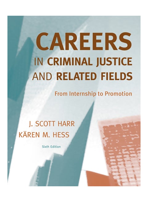 Careers In Criminal Justice And Related Fields: From Internship To Promotion Paperback English by J. Scott Harr - 2009
