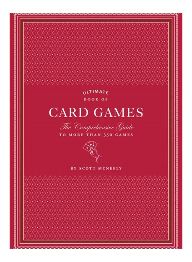 Ultimate Book Of Card Games: The Comprehensive Guide To More Than 350 Games Hardcover English by Scott Mc Neely - 2009 
