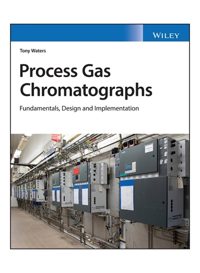 Process Gas Chromatographs: Fundamentals, Design And Implementation Hardcover English by Tony Waters - 38545 