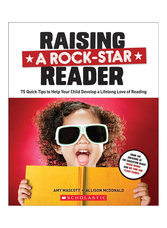 Raising A Rock-Star Reader: 75 Quick Tips For Helping Your Child Develop A Lifelong Love For Reading paperback english - 2015