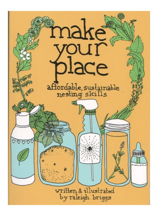 Make Your Place: Affordable, Sustainable Nesting Skills Paperback English by Raleigh Briggs - 38534 
