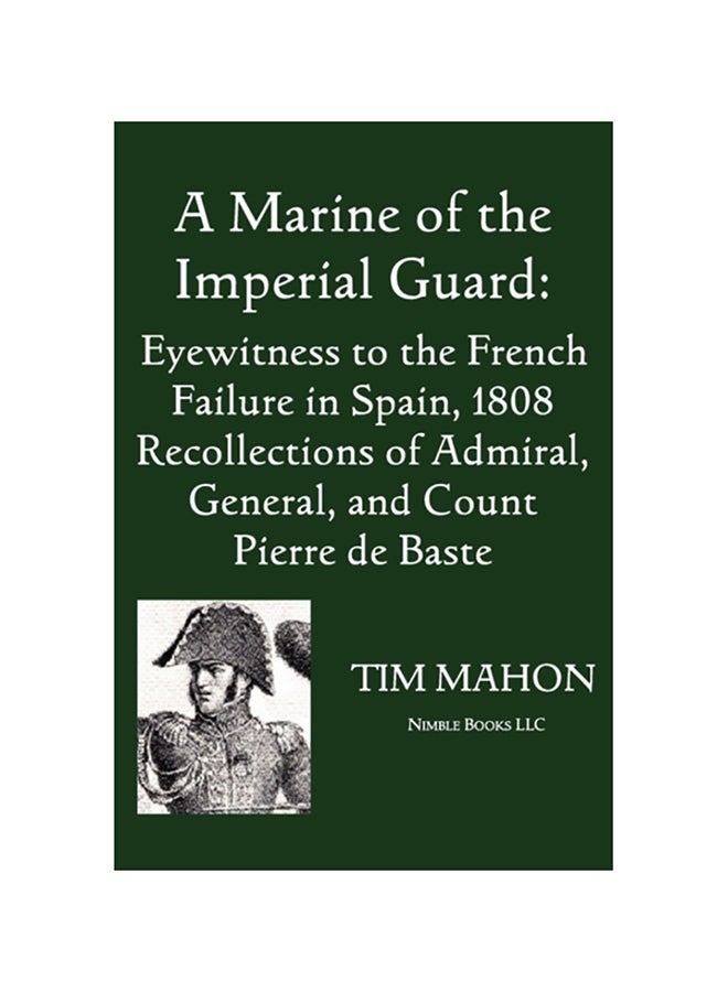A Marine Of The Imperial Guard: Eyewitness To The French Failure In Spain, 1808 paperback english - 2009