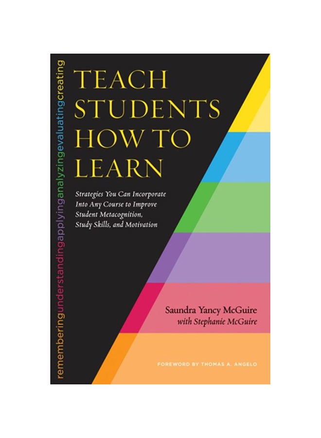 Teach Students How To Learn: Strategies You Can Incorporate Into Any Course To Improve Student Metacognition, Study Skills, And Motivation paperback english - 2015 