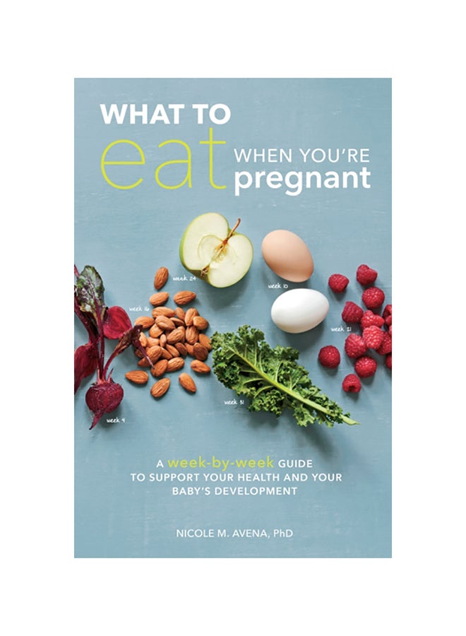 What To Eat When You're Pregnant: A Week-By-Week Guide To Support Your Health And Your Baby's Development Paperback English by Nicole M. Avena - 38540 