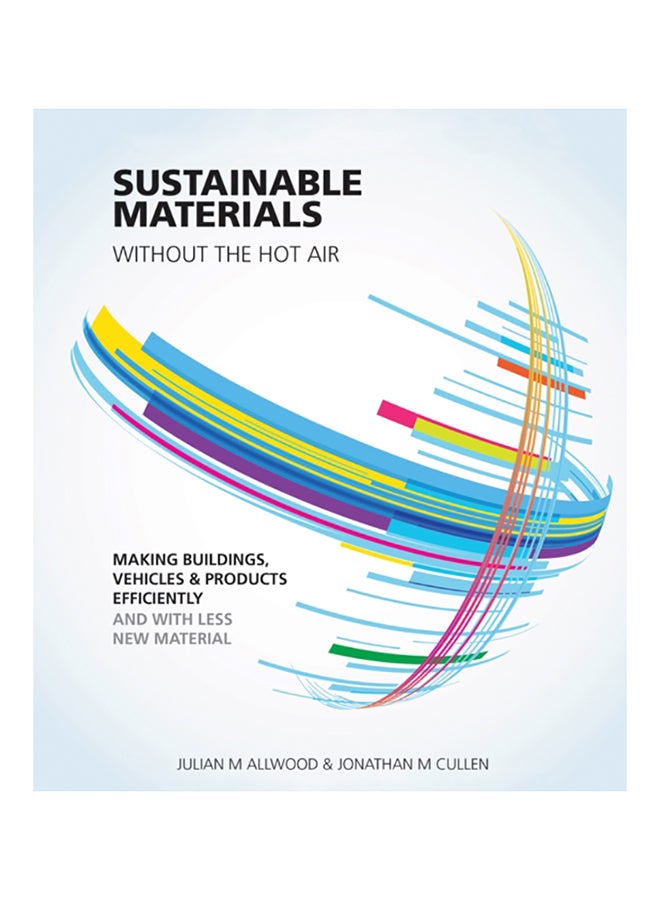 Sustainable Materials Without The Hot Air: Making Buildings, Vehicles And Products Efficiently And With Less New Material paperback english - 2015