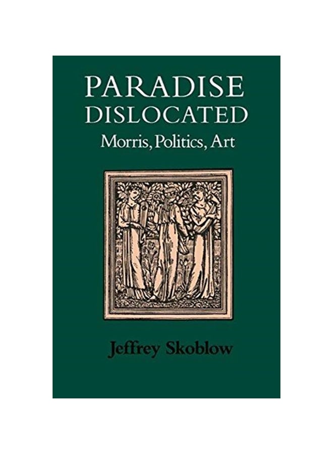 Paradise Dislocated: Morris, Politics, Art paperback english - 2015 