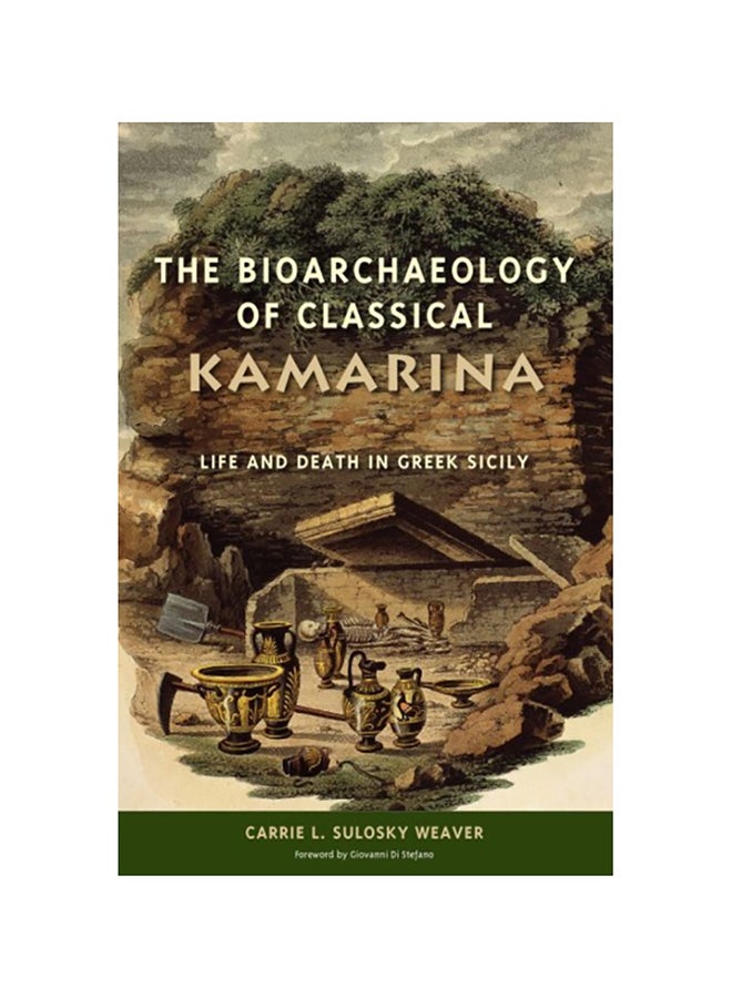 The Bioarchaeology Of Classical Kamarina: Life And Death In Greek Sicily Hardcover English by Carrie L. Sulosky Weaver - 2015 