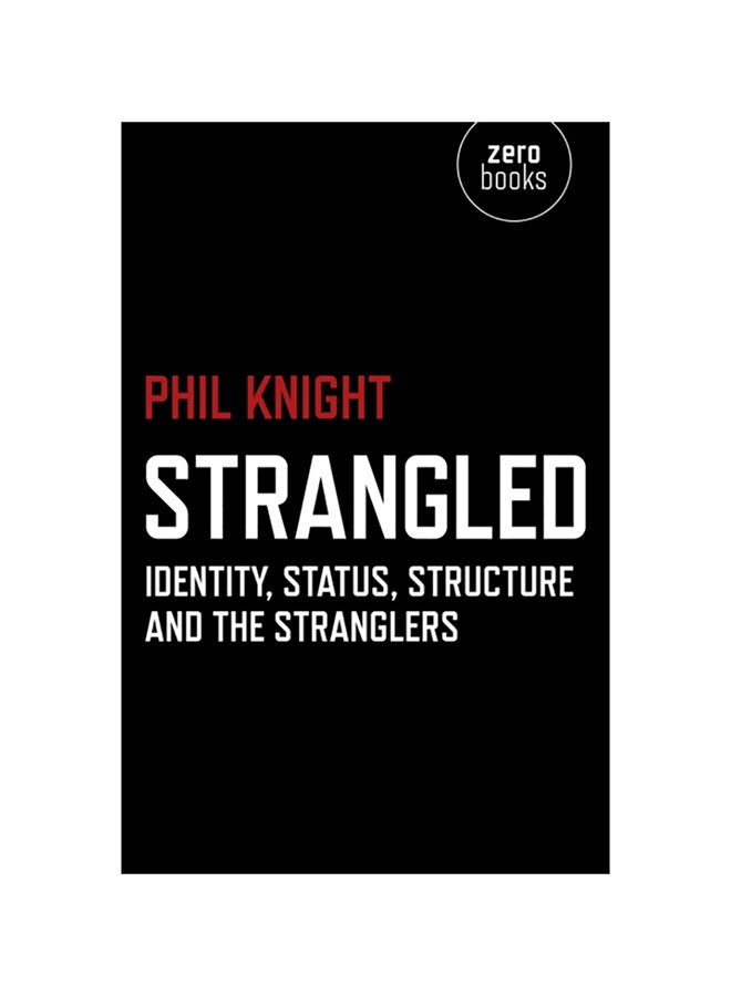 Strangled: Identity, Status, Structure And The Stranglers Paperback English by Phil Knight - 38540 