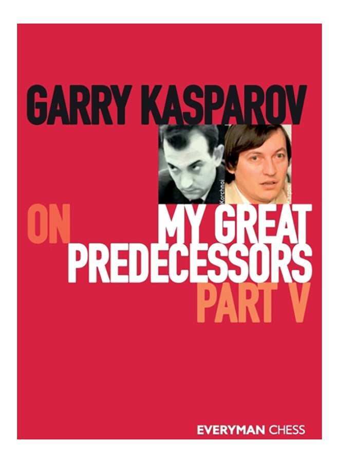 Garry Kasparov On My Great Predecessors: Part 5 Paperback English by Garry Kasparov - 38545 