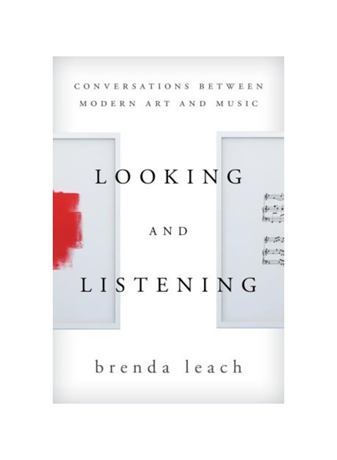 Looking And Listening: Conversations Between Modern Art And Music Paperback English by Brenda Lynne Leach - 2014