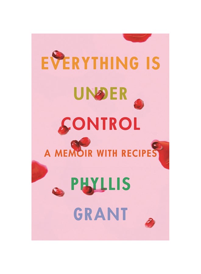 Everything Is Under Control: A Memoir With Recipes hardcover english - 2020 