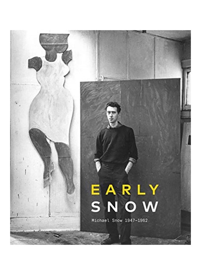 Early Snow: Michael Snow 1947-1962 Hardcover English by King - 2020 