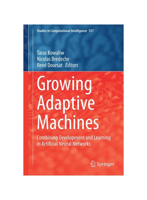 Growing Adaptive Machines: Combining Development And Learning In Artificial Neural Networks hardcover english - 2014
