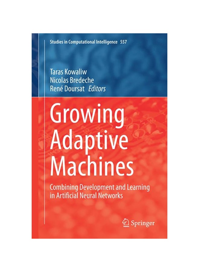 Growing Adaptive Machines: Combining Development And Learning In Artificial Neural Networks hardcover english - 2014 