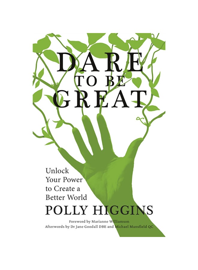 Dare To Be Great: Unlock Your Power To Create A Better World Paperback English by Polly Higgins - 38545 