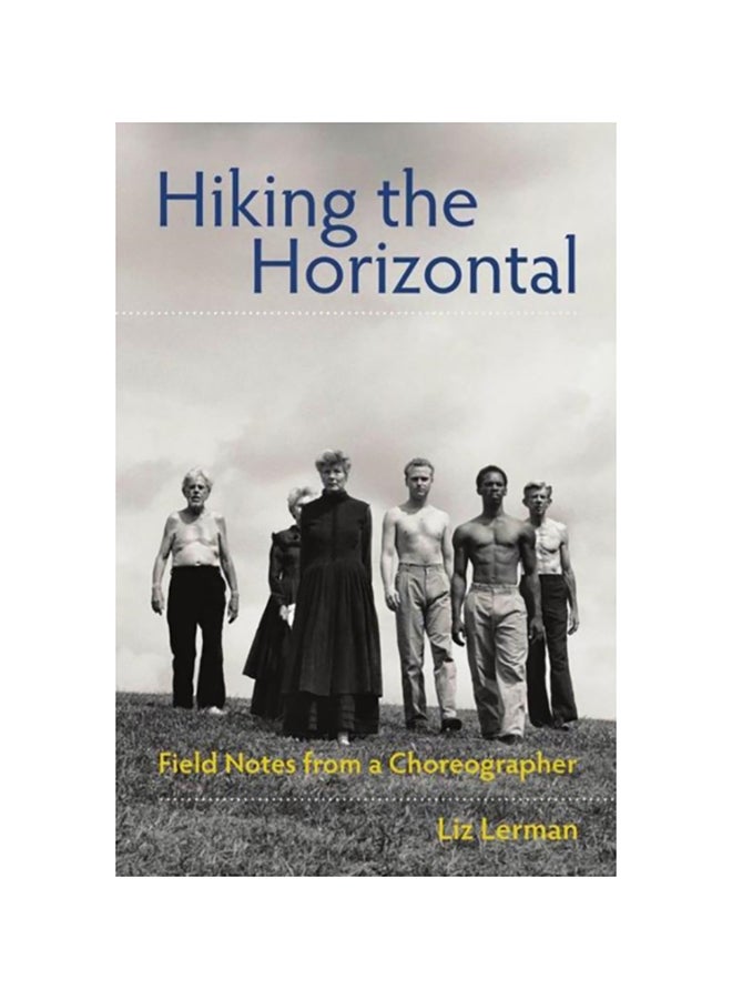 Hiking The Horizontal: Field Notes From A Choreographer paperback english - 2014 