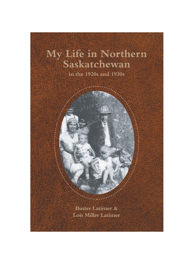 My Life In Northern Saskatchewan: In The 1920s And 1930s paperback english - 2020 