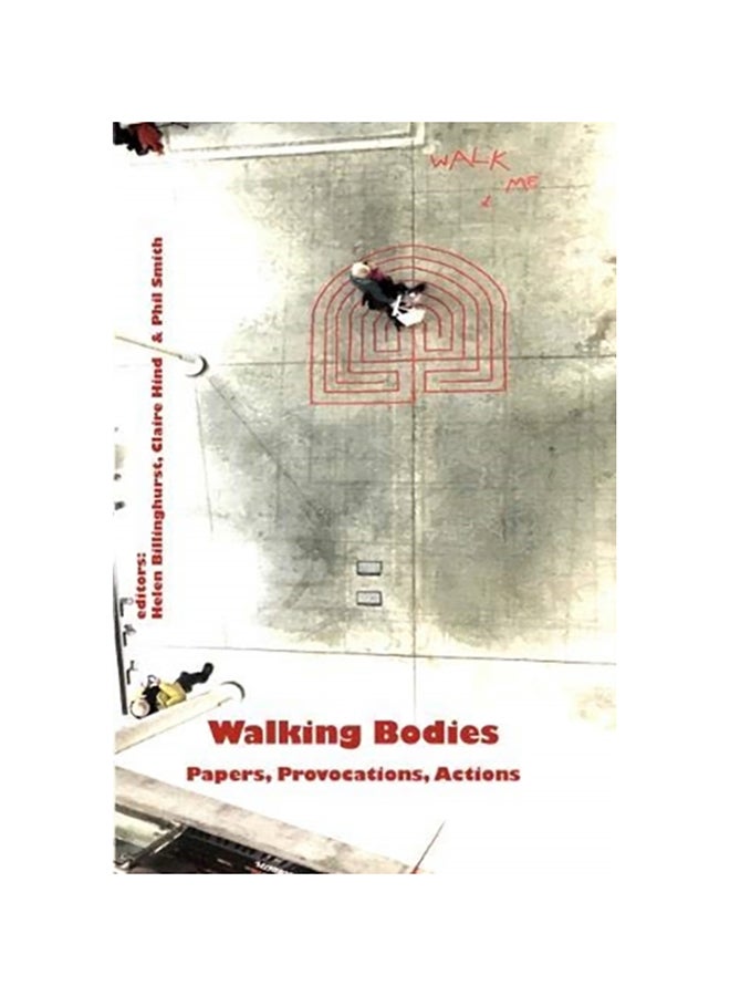 Walking Bodies: Papers, Provocations, Actions From Walking's New Movements, The Conference Paperback English by Helen Billinghurst - 38545 