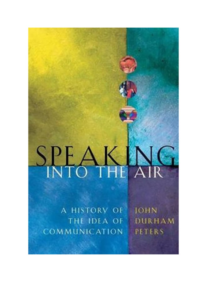 Speaking Into The Air: A History Of The Idea Of Communication paperback english - 2001 