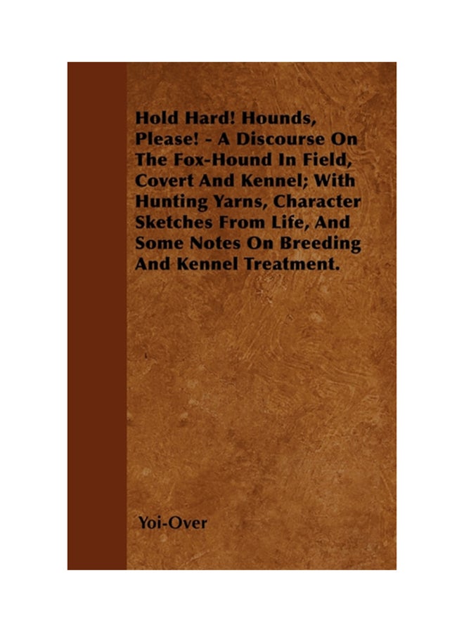 Hold Hard! Hounds, Please! - A Discourse On The Fox-Hound In Field, Covert And Kennel; With Hunting Yarns, Character Sketches From Life, And Some Note paperback english - 2000 
