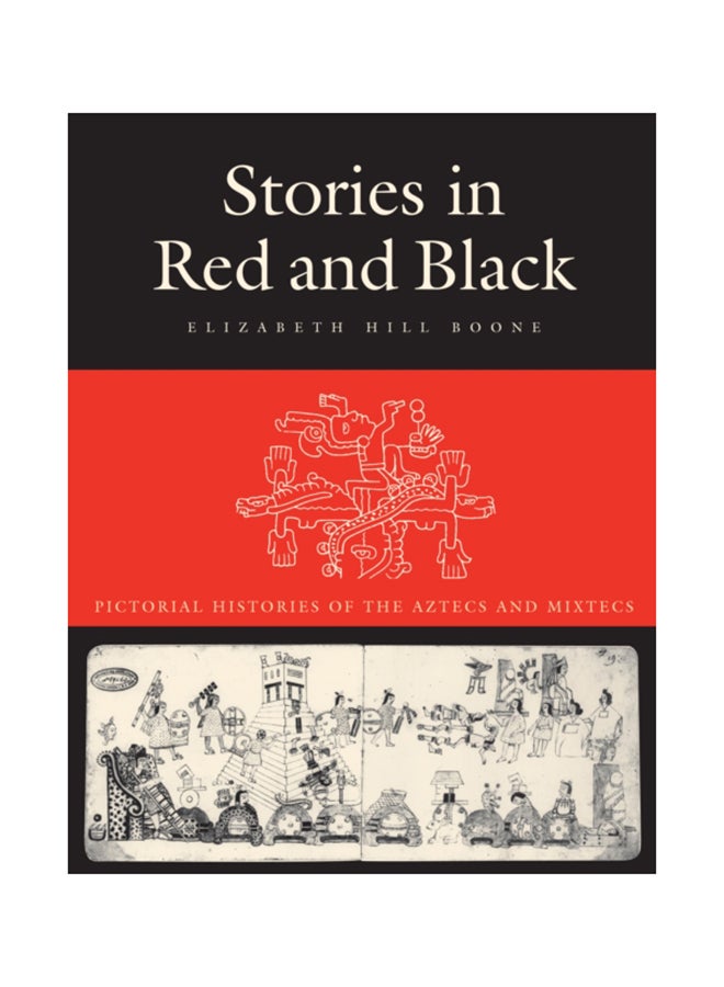 Stories In Red And Black: Pictorial Histories Of The Aztecs And Mixtecs paperback english - 2000 