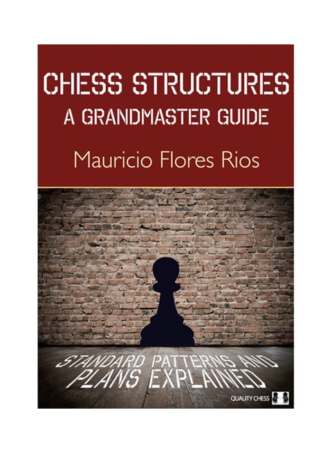 Chess Structures: A Grandmaster Guide Paperback English by Mauricio Flores Rios