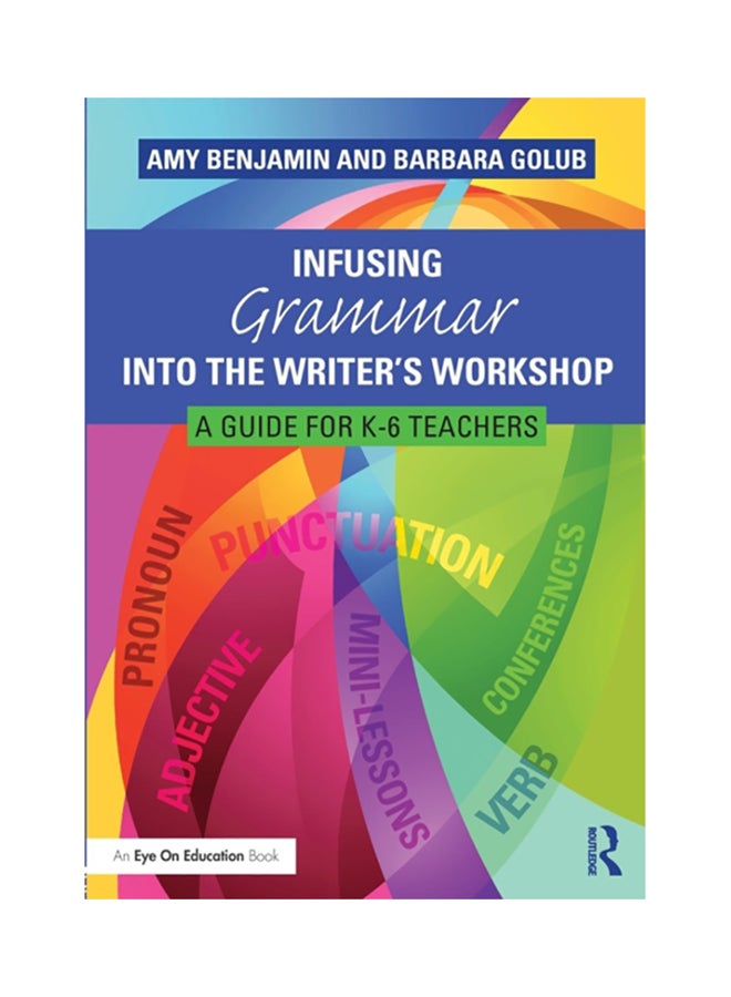 Infusing Grammar Into The Writer's Workshop: A Guide For K-6 Teachers paperback english 