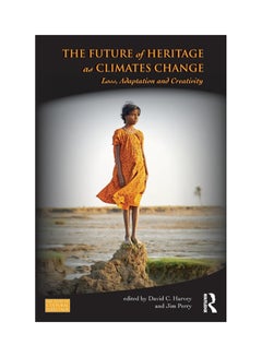 The Future Of Heritage As Climates Change: Loss, Adaptation And Creativity paperback english 