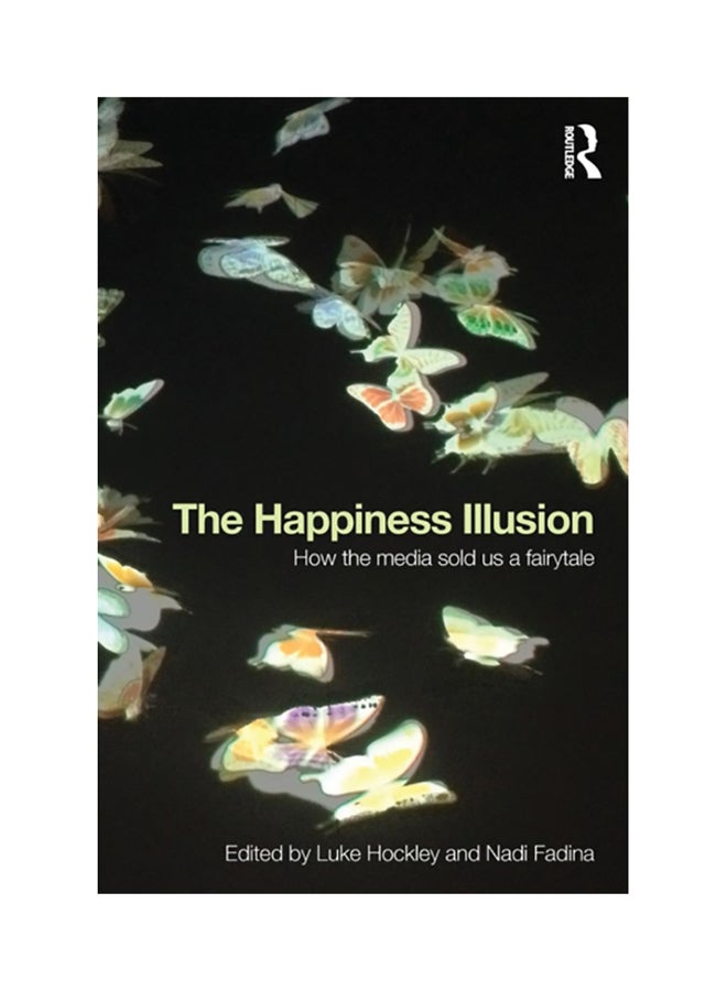 The Happiness Illusion: How The Media Sold Us A Fairytale paperback english