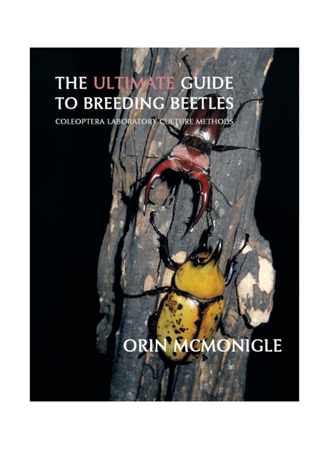 The Ultimate Guide To Breeding Beetles: Coleoptera Laboratory Culture Methods Hardcover English by Orin McMonigle 