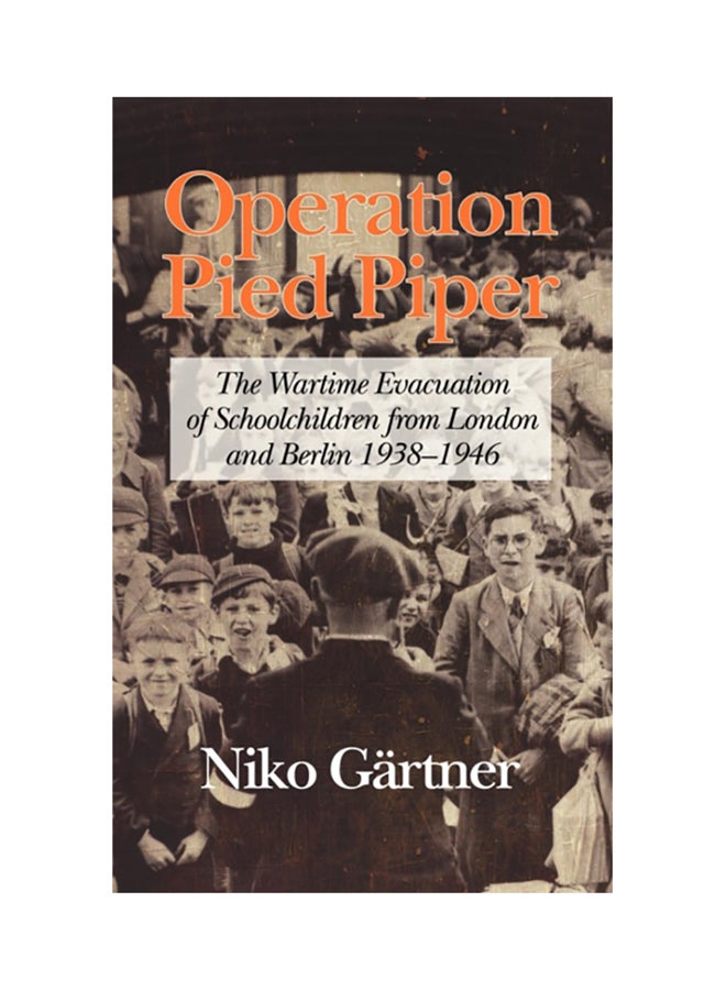 null - Operation Pied Piper: The Wartime Evacuation Of Schoolchildren From London And Berlin hardcover english - Image 1
