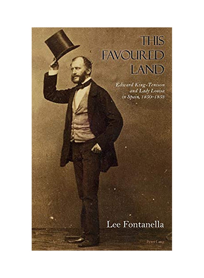 This Favoured Land: Edward King-Tenison and Lady Louisa in Spain, 1850-1853 hardcover english - 2017
