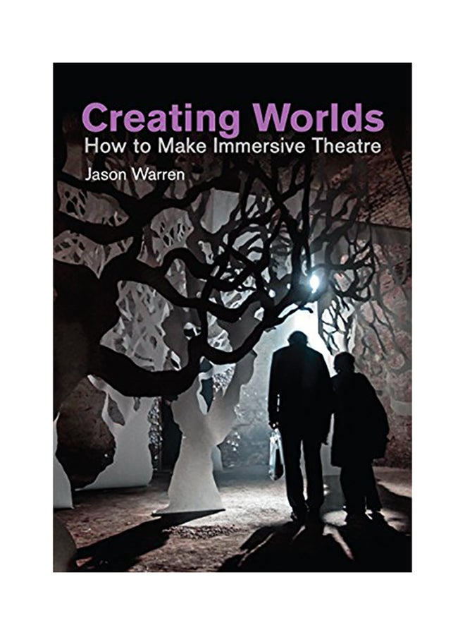 Creating Worlds: How to Make Immersive Theatre paperback english - 2017 