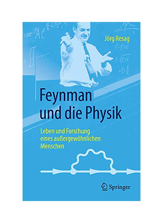 Feynman Und Die Physik: Leben Und Forschung Eines Außergewöhnlichen Menschen paperback english - 2017