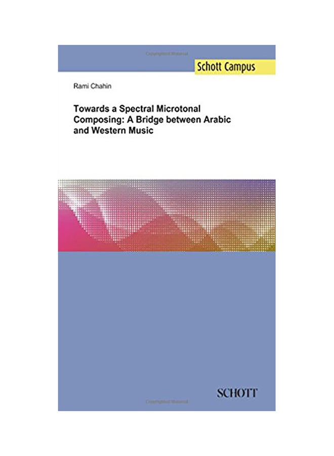 Towards a Spectral Microtonal Composing: A Bridge Between Arabic and Western Music paperback english - 2017 