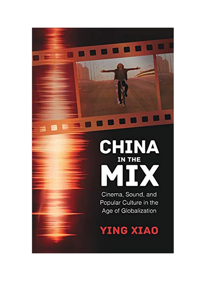 China in the Mix: Cinema, Sound, and Popular Culture in the Age of Globalization hardcover english - 2017